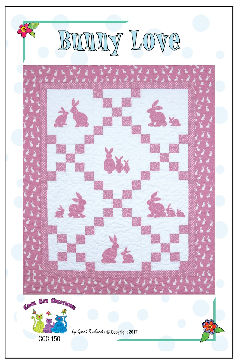 May include: A pink and white quilt pattern featuring a bunny silhouette design. The quilt is titled "Bunny Love" and is by Cool Cat Creations, CCC 150. The quilt is copyright 2017 by Gerri Richards.