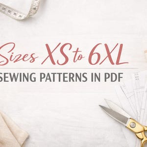 May include: A flat lay featuring sewing patterns in PDF format, with the text "Sizes XS to 6XL". A measuring tape, scissors, thread spools, and a pen are also visible on a white surface.