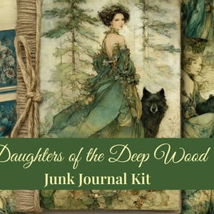May include: A junk journal kit with a fantasy theme. The cover features a woman in a flowing green dress with a black wolf. The text "Daughters of the Deep Wood" and "Junk Journal Kit" are displayed on the cover.