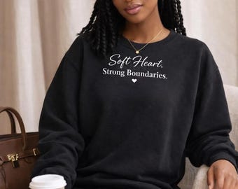 Soft Heart Strong Boundaries Sweatshirt – Empowerment Quote Apparel