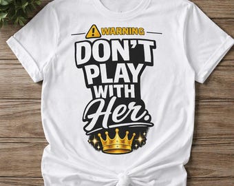 Warning Don't Play With Her Crown Graphic T-Shirt – Empowerment Message Gift
