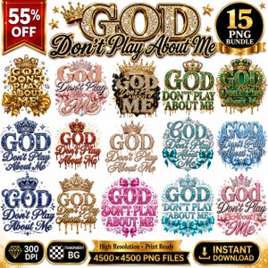 May include: A digital bundle of 15 PNG graphic designs featuring the text God Don't Play About Me in various styles, including gold, pink, blue, and green glitter textures, ornate crowns, bows, and dripping effects on a white background.