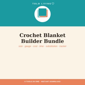 May include: A digital graphic for a Crochet Blanket Builder Bundle by Tolo Living. The text includes the title, the words size, gauge, cost, time, substitution, tracker, and the phrase 6 tools in one, instant download on a cream background.