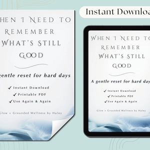 May include: A digital download with the text "When I Need to Remember What's Still Good." The design includes the phrase "A gentle reset for hard days" and mentions "Instant Download," "Printable PDF," and "Use Again & Again."