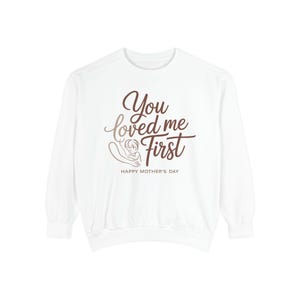 You Loved Me First sweatshirt | Mother's Day, Hand Holding Heart Script