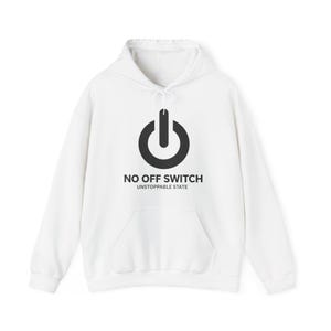 May include: A white hooded sweatshirt featuring a black power button icon centred on the chest. Below the icon, the text reads NO OFF SWITCH in bold capital letters, with the words UNSTOPPABLE STATE printed in smaller capital letters underneath.