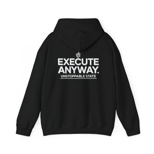 May include: A black hooded sweatshirt featuring white text on the back. The design includes a small graphic icon above the words EXECUTE ANYWAY. and the phrase UNSTOPPABLE STATE underlined below, all printed in a clean, bold, sans-serif font.