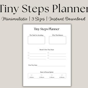 May include: A white planner titled "Tiny Steps Planner" with the text "Minimalistic | 3 Sizes | Instant Download" above it. The planner includes sections for tasks, reasons, and a focus sprint, with checkboxes for time increments.