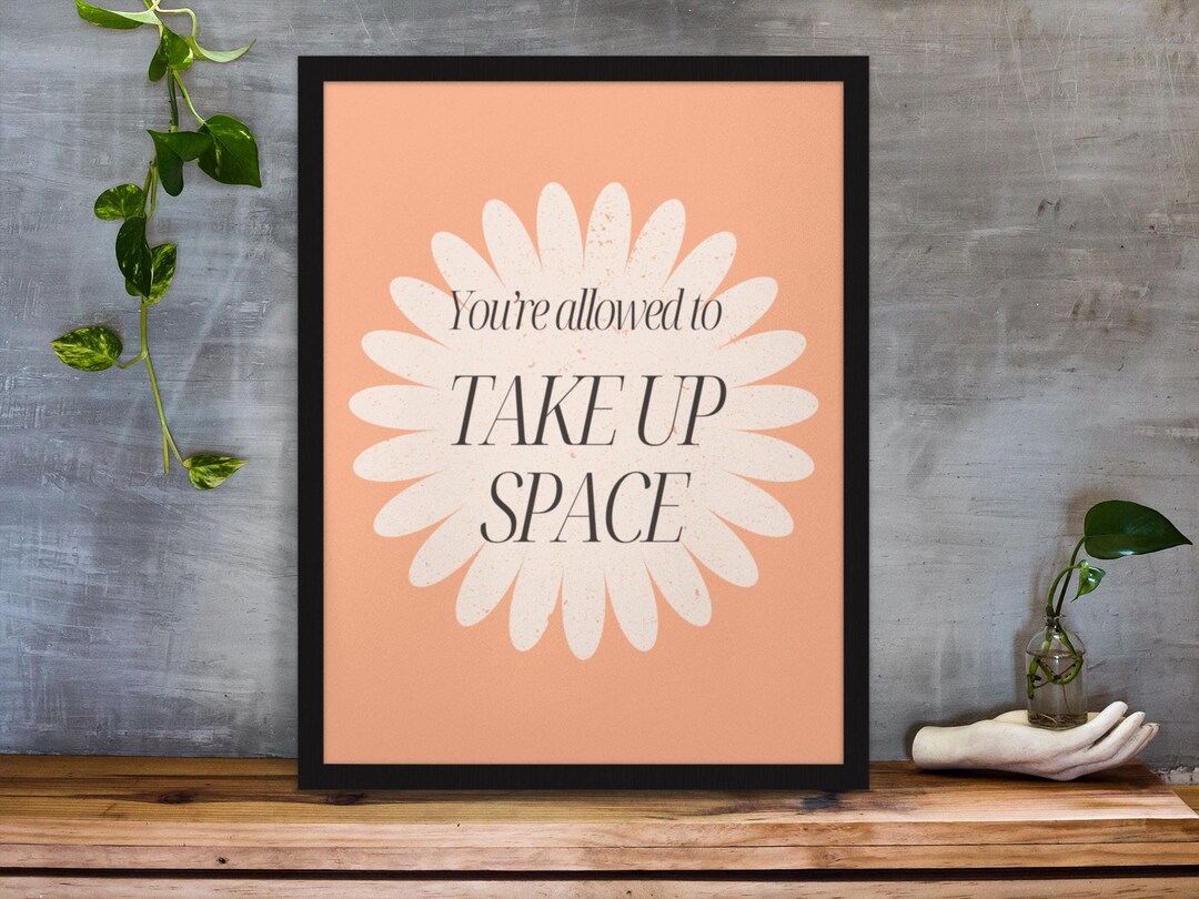 To Take Less Space You’re Allowed to Take up Space Printable Wall Art, Self Love ...