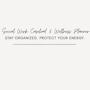 May include: A cream-colored graphic with the text "Social Work Caseload & Wellness Planner." Below, the text reads "STAY ORGANIZED. PROTECT YOUR ENERGY." The bottom of the graphic says "For organizational use only."