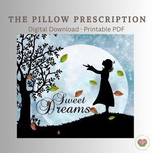 May include: Digital download printable PDF titled "The Pillow Prescription." The image features a silhouette of a person reaching towards falling leaves in front of a full moon. The words "Sweet Dreams" are written in cursive.