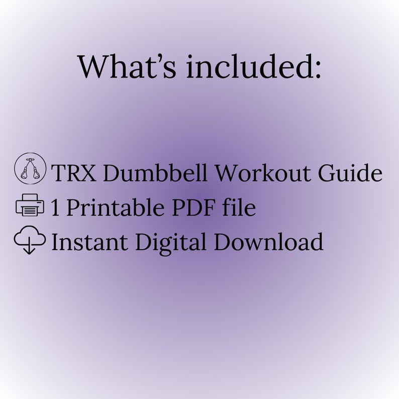May include: A digital download graphic on a gradient purple background. Text reads "What's included:" followed by "TRX Dumbbell Workout Guide", "1 Printable PDF file", and "Instant Digital Download".