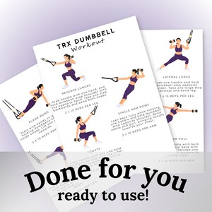 May include: A set of workout guides with illustrations and text. The guides feature exercises like plank rows, reverse lunges, and squats, with instructions and diagrams. The phrase "TRX DUMBBELL Workout" is at the top, and the phrase "Done for you ready to use!" is at the bottom.