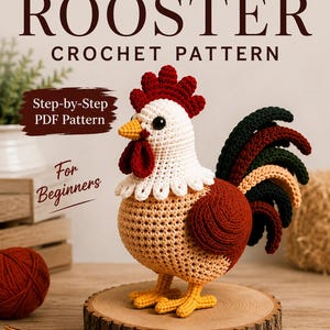 May include: A crochet rooster pattern featuring text that reads REALISTIC ROOSTER CROCHET PATTERN, Step-by-Step PDF Pattern, and For Beginners. The amigurumi rooster has a white head, red comb and wattle, yellow beak and feet, and a dark tail.