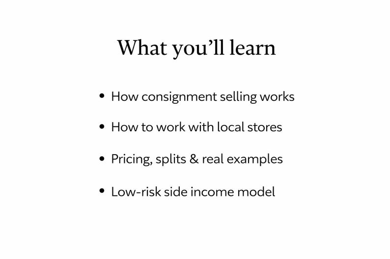 May include: A white background displays black text outlining learning objectives: consignment selling, local store collaboration, pricing examples, and a low-risk income model. The title is "What you'll learn."