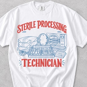 May include: A white short-sleeve t-shirt featuring a red and blue graphic print. The text reads Sterile Processing Technician above and below an illustration of medical instruments, wrapped supply packs, and an autoclave machine.