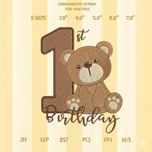 May include: An embroidery design for a first birthday, featuring a brown number one and a teddy bear. The text "1st Birthday" is written in a cursive font. The design is available in 5 sizes, ranging from 3.9" to 7.9".