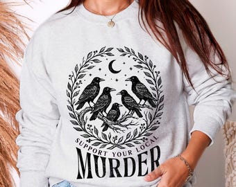 Support your local murder sweatshirt, Dark cottagecore crow shirt, Spooky season crewneck sweatshirt