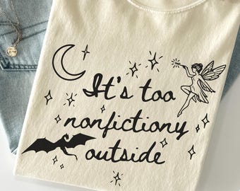 It's too nonfictiony outside, Book lover shirt, Book themed gift for readers, Comfort colors t-shirt