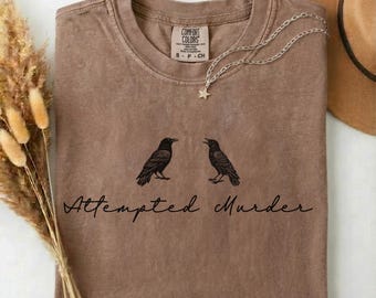 Attempted murder funny animal shirt, Dark humor bird shirt, Murder of crows shirt, Funny meme gift for her, Bird pun tee