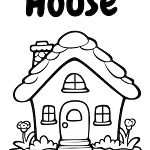 May include: Black and white line drawing of a house with the word "House" above it. The house has a chimney, a door, two windows, and a window in the attic. Flowers and bushes are drawn at the base of the house.