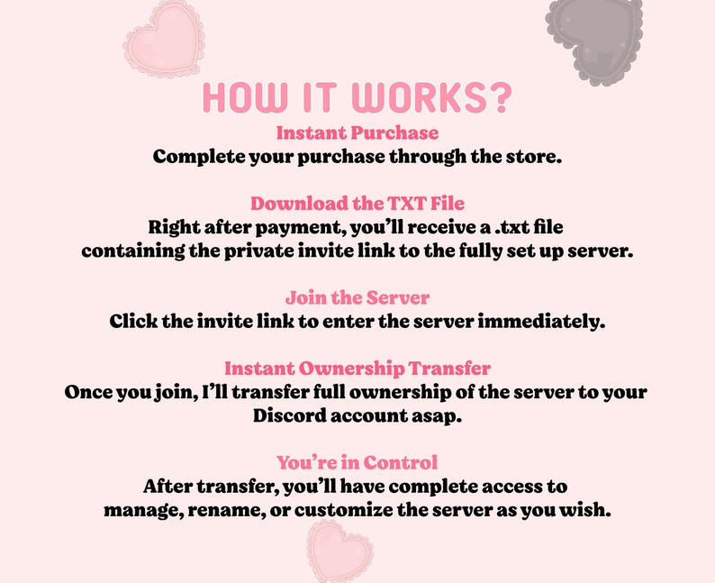 May include: A light pink informational graphic with heart icons and the text: HOW IT WORKS? Instant Purchase, Download the TXT File, Join the Server, Instant Ownership Transfer, and You're in Control, detailing the process for acquiring a Discord server.