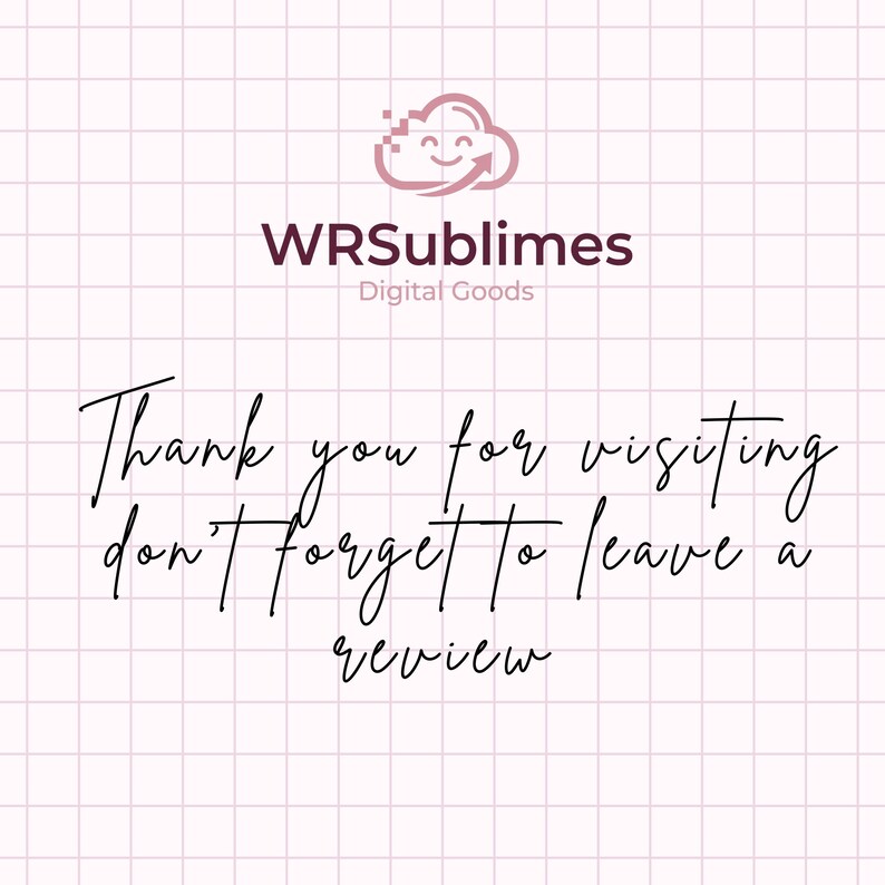 May include: A digital graphic on a light pink grid background featuring a mauve cloud icon with a smiley face and an arrow. The text reads WRSublimes Digital Goods, followed by the message: Thank you for visiting don't forget to leave a review.