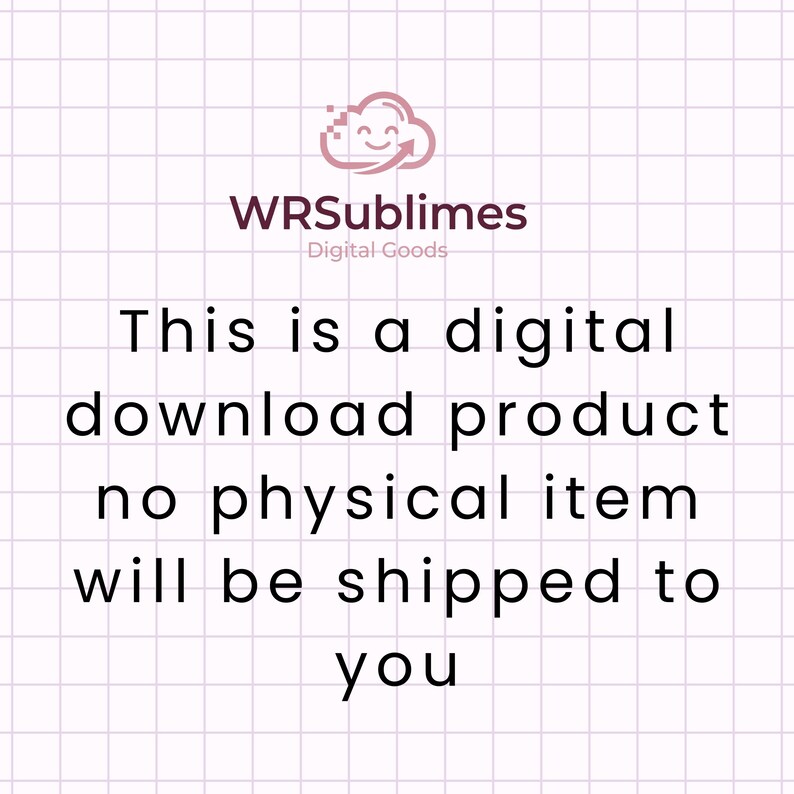 May include: A digital download notice featuring a light purple grid background. At the top, a cloud icon with a smiley face sits above the text WRSublimes Digital Goods. Below, the text reads: This is a digital download product no physical item will be shipped to you.