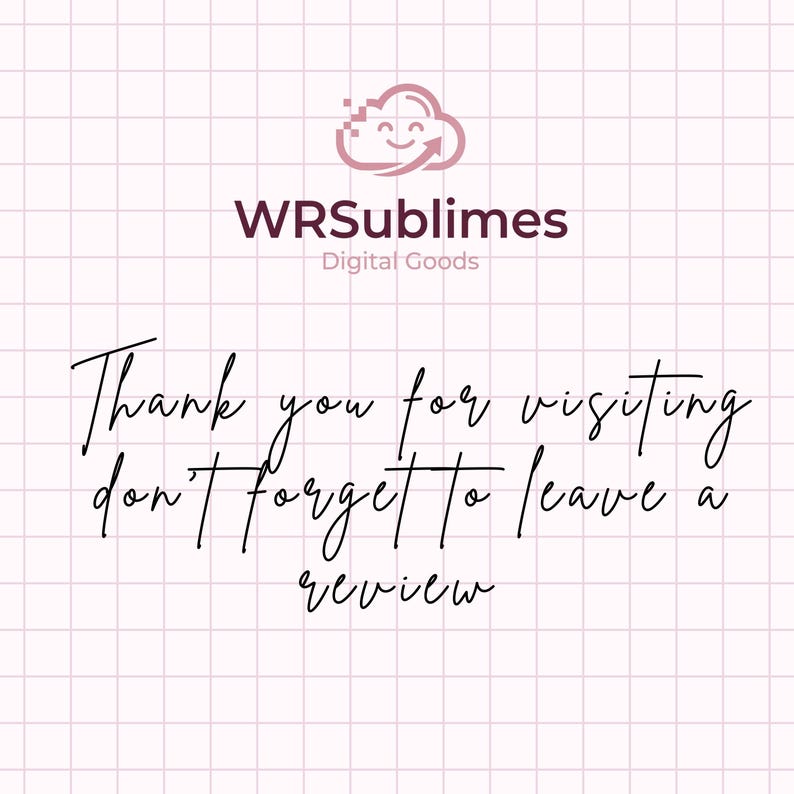 May include: A digital graphic with a pink and white grid background. The image features the text "WRSublimes Digital Goods" and the phrase "Thank you for visiting, don't forget to leave a review" in a handwritten style font.