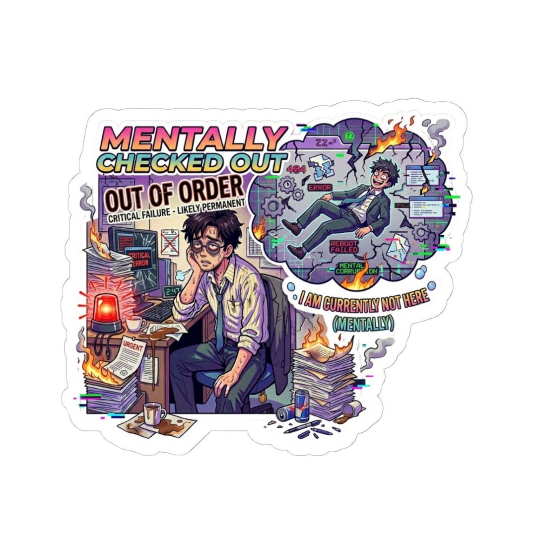 Mentally Checked Out Sticker, Out of Order Burnout Sticker, Critical ...