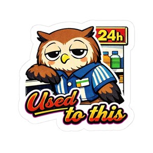 Used To This Owl Sticker, Night Shift Worker Meme, Convenience Store Life, Burnout Humor, Retro Anime Laptop Sticker