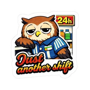 Just Another Shift Owl Sticker, Night Shift Worker Meme, Convenience Store Life, Burnout Humor, Retro Anime Sticker