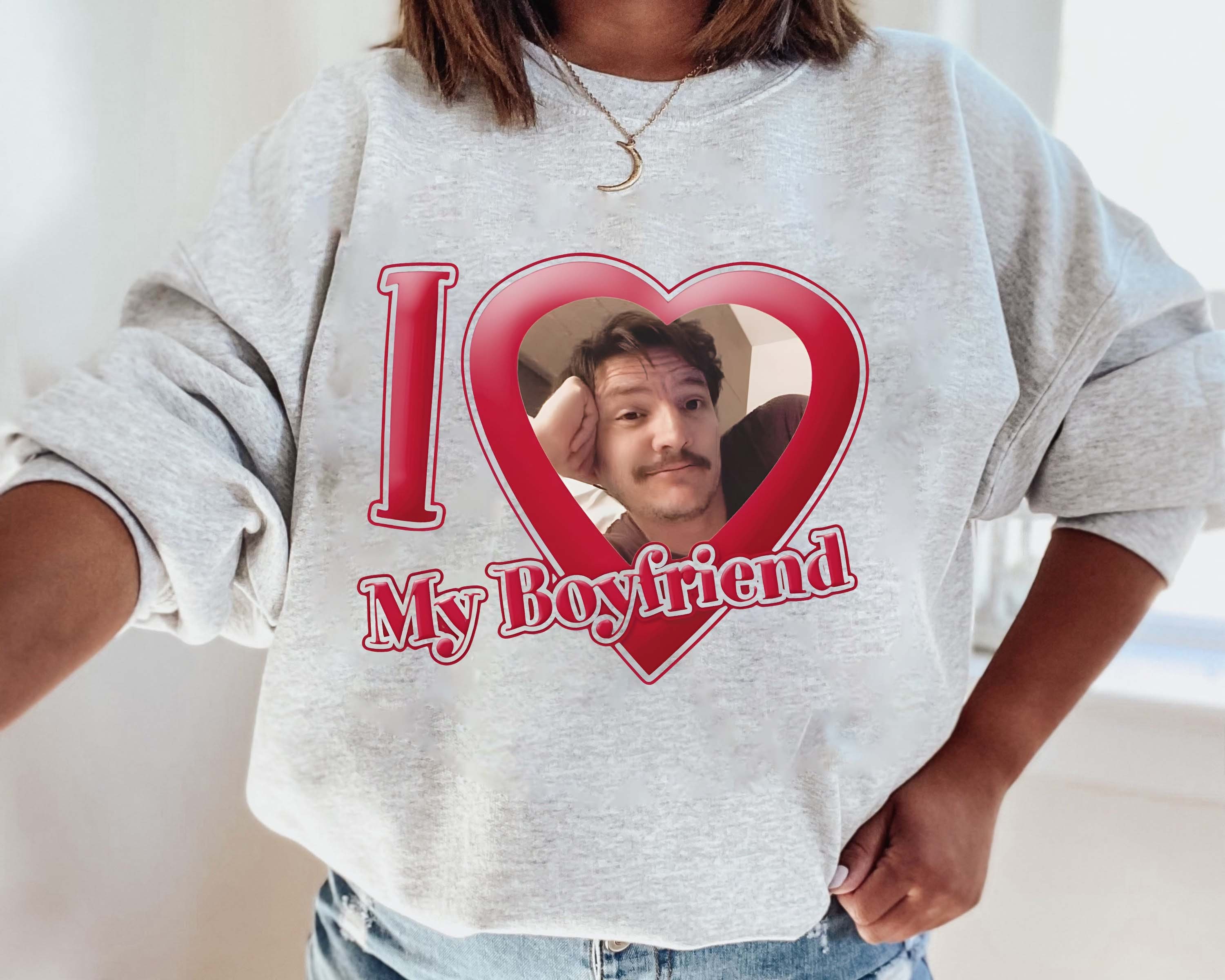 Pedro Pascal Shirt, I love My Boyfriend Shirt, The Last Of Us Shirt
