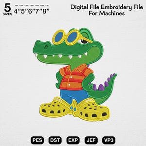 May include: A digital embroidery file for machines featuring a green alligator wearing yellow sunglasses, an orange and red striped shirt, blue pants, and yellow clogs. The text reads 5 SIZES 4" 5" 6" 7" 8" Digital File Embroidery File For Machines PES DST EXP JEF VP3.