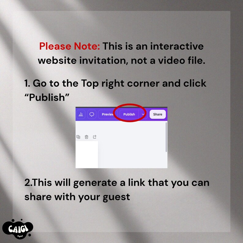 May include: An instructional graphic for an interactive website invitation. Text reads: Please Note: This is an interactive website invitation, not a video file. 1. Go to the Top right corner and click Publish. 2. This will generate a link.