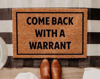 Come Back With A Warrant Mat, Funny Doormat, Coir Door Mat, Housewarming Gift, New Home Gift, Funny Welcome Mat, Funny Porch Decor