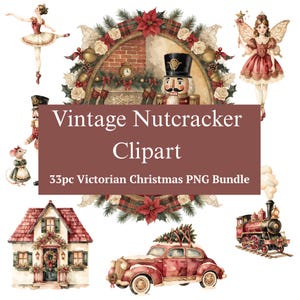 May include: A digital collection of 33 Victorian Christmas-themed illustrations featuring a ballerina, a fairy, a nutcracker, a mouse, a house, a car, a train, and a wreath. The text reads Vintage Nutcracker Clipart 33pc Victorian Christmas PNG Bundle.