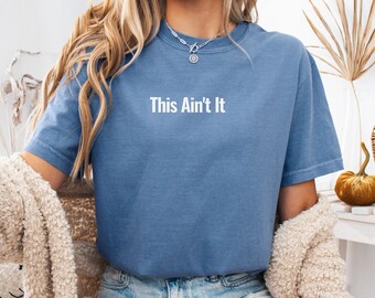 This Ain’t It Shirt, Funny Meme Tee, Viral TikTok Shirt, Gen Z Humor Shirt, Trendy Graphic Tee , Custom Comfort T-Shirt