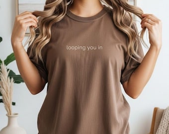 Looping You In Shirt, Office Humor Tee, Corporate Meme Shirt, Funny Work Shirt, Minimalist Text Tee, Color Comforts T-Shirt