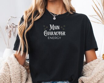 Main Character Energy Shirt, Trendy Aesthetic Tee, Viral TikTok Shirt, Funny Meme Shirt, Gen Z Tee , Custom Comfort T-Shirt