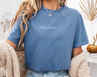 Please Advise. Shirt, Corporate Humor Tee, Office Meme Shirt, Funny Work Shirt, Minimalist Text Tee, Color Comforts T-Shirt