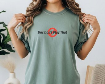 Unc Don’t Play That Shirt, Funny Uncle Meme Tee, Attitude Graphic TShirt, Gen Z Humor Shirt, Casual Streetwear