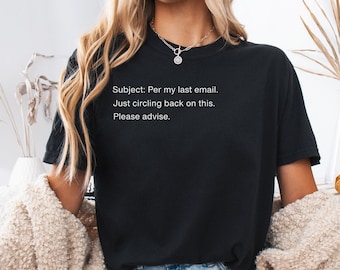Subject Per My Last Email Shirt, Funny Office Tee, Corporate Humor Shirt, Work Meme Shirt, Coworker Gift, Color Comforts T-Shirt