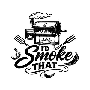 May include: A black and white graphic illustration featuring a barbecue smoker with rising smoke, two forks, and three chili peppers. The text "I'D Smoke THAT" is centered in the design, with decorative flourishes beneath the word "THAT".