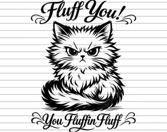 Fluff You You Fluffing Fluff Funny Cat Vector, Cat SVG PNG JPG, Cute Cat Clipart, Sassy Cat Illustration