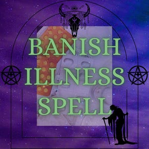 May include: An image with a purple and blue starry background, featuring the text "BANISH ILLNESS SPELL" in green. The image includes a silhouette of a person with a cane and a decorative skull.