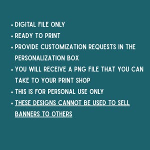 May include: Text on a teal background. The text includes: "DIGITAL FILE ONLY", "READY TO PRINT", "PROVIDE CUSTOMIZATION REQUESTS IN THE PERSONALIZATION BOX", "YOU WILL RECEIVE A PNG FILE", "THIS IS FOR PERSONAL USE ONLY".