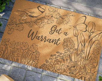 Flowery Get a Warrant Doormat | Come back with a Warrant | Funny Coir Welcome Mat
