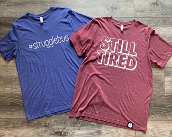 SHOP CLOSING SALE Size Large, Ready to Ship, Adult Funny Shirt, Struggle Bus, Still Tired, Funny Mom Shirt, Mother's Day Gift, Motherhood