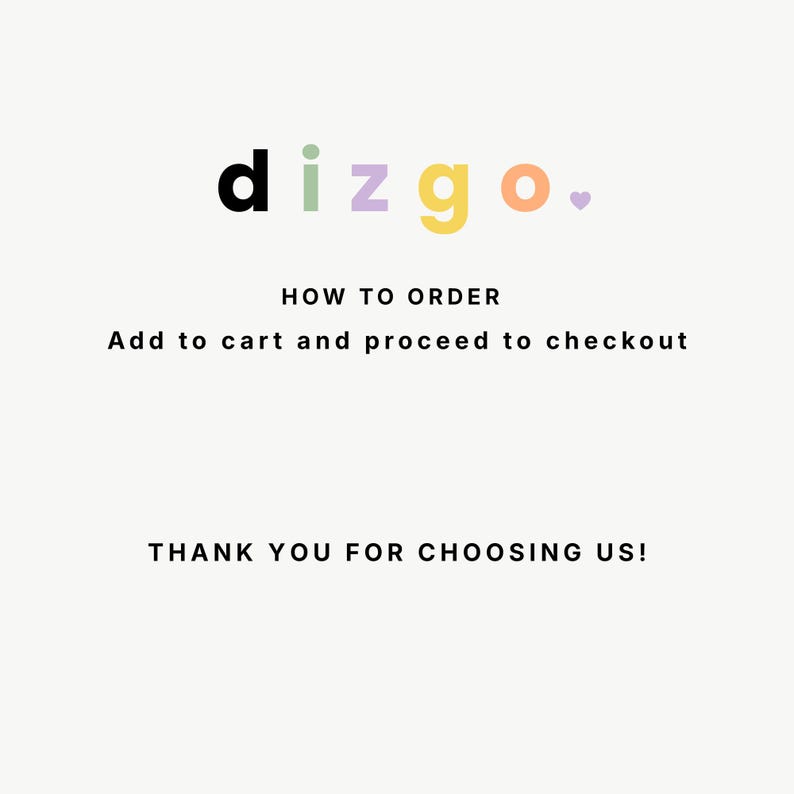 May include: A white graphic sign featuring the word dizgo in multicoloured lowercase letters with a small heart. Below, the text reads HOW TO ORDER, Add to cart and proceed to checkout, and THANK YOU FOR CHOOSING US! in black sans-serif font.